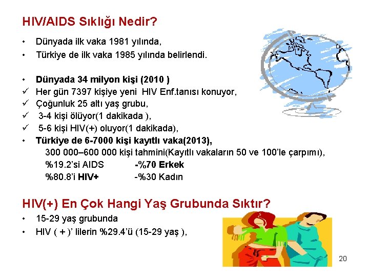 HIV/AIDS Sıklığı Nedir? • • Dünyada ilk vaka 1981 yılında, Türkiye de ilk vaka