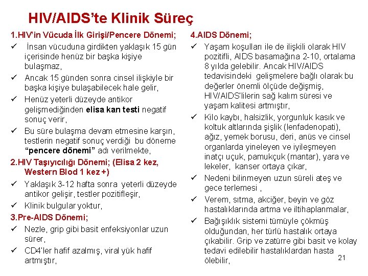 HIV/AIDS’te Klinik Süreç 1. HIV’in Vücuda İlk Girişi/Pencere Dönemi; ü İnsan vücuduna girdikten yaklaşık