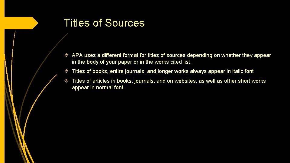 Titles of Sources APA uses a different format for titles of sources depending on