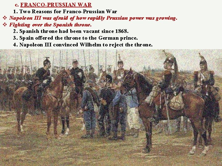 c. FRANCO-PRUSSIAN WAR 1. Two Reasons for Franco-Prussian War v Napoleon III was afraid