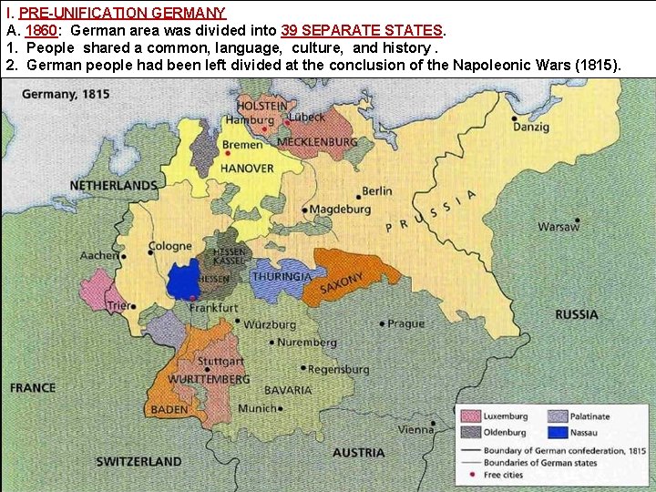 I. PRE-UNIFICATION GERMANY A. 1860: German area was divided into 39 SEPARATE STATES. 1.