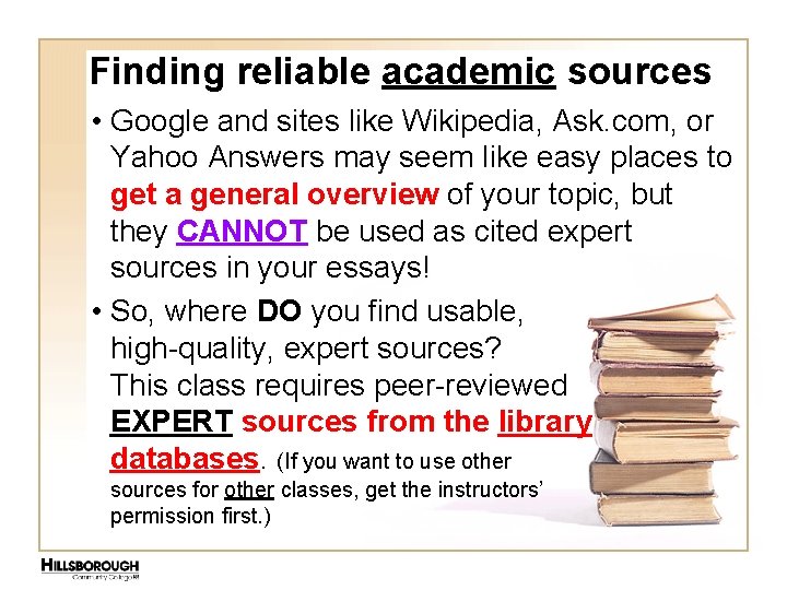 Finding reliable academic sources • Google and sites like Wikipedia, Ask. com, or Yahoo