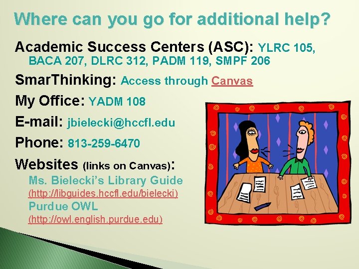 Where can you go for additional help? Academic Success Centers (ASC): YLRC 105, BACA