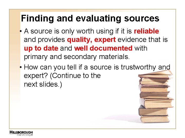 Finding and evaluating sources • A source is only worth using if it is