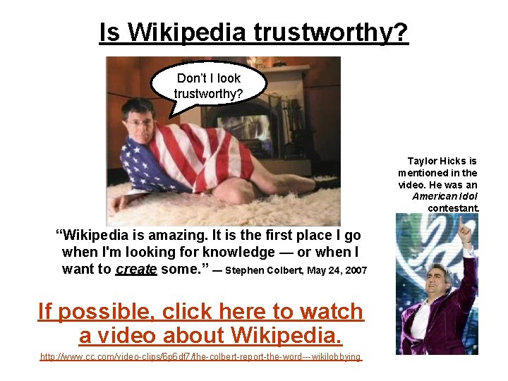Is Wikipedia trustworthy? Don’t I look trustworthy? Taylor Hicks is mentioned in the video.
