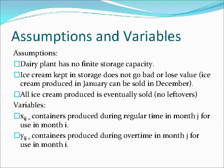 Assumptions and Variables Assumptions: �Dairy plant has no finite storage capacity. �Ice cream kept
