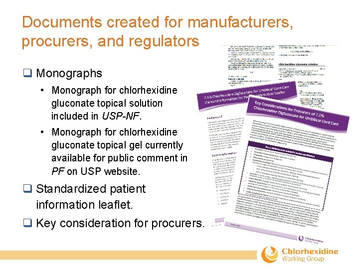 Documents created for manufacturers, procurers, and regulators q Monographs • Monograph for chlorhexidine gluconate