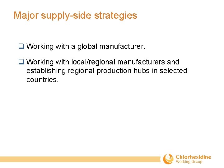 Major supply-side strategies q Working with a global manufacturer. q Working with local/regional manufacturers