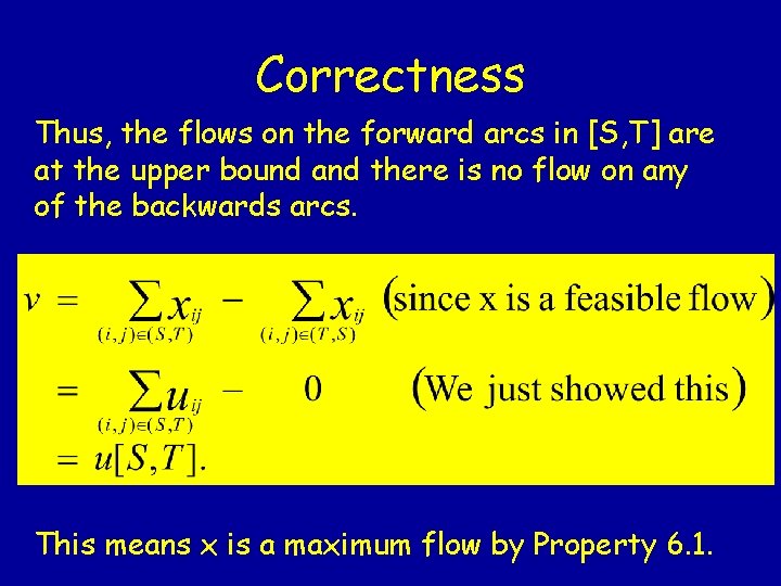 Correctness Thus, the flows on the forward arcs in [S, T] are at the