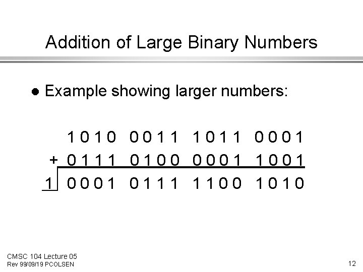 Addition of Large Binary Numbers l Example showing larger numbers: 1010 0011 1011 0001 Addition of Large Binary Numbers l Example showing larger numbers: 1010 0011 1011 0001
