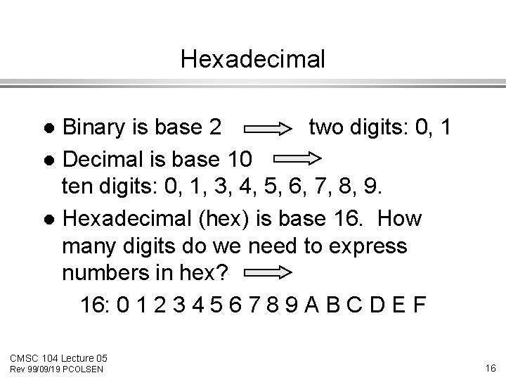 Hexadecimal Binary is base 2 two digits: 0, 1 l Decimal is base 10