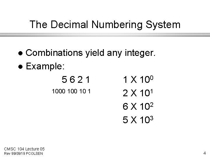The Decimal Numbering System Combinations yield any integer. l Example: 5621 1 X 1000 The Decimal Numbering System Combinations yield any integer. l Example: 5621 1 X 1000