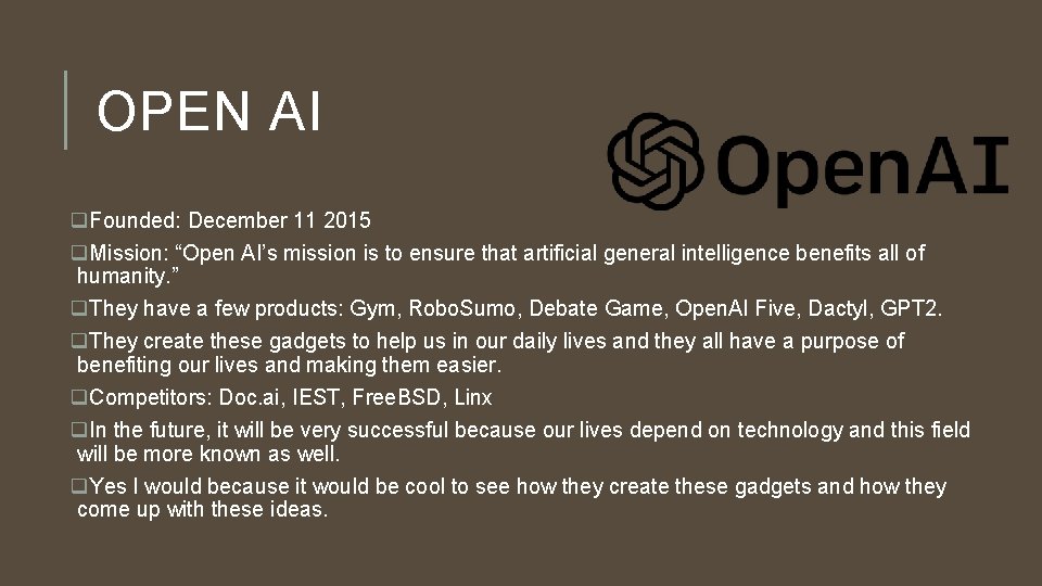 OPEN AI q. Founded: December 11 2015 q. Mission: “Open AI’s mission is to