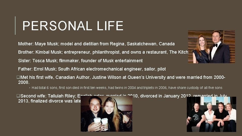 PERSONAL LIFE Mother: Maye Musk; model and dietitian from Regina, Saskatchewan, Canada Brother: Kimbal