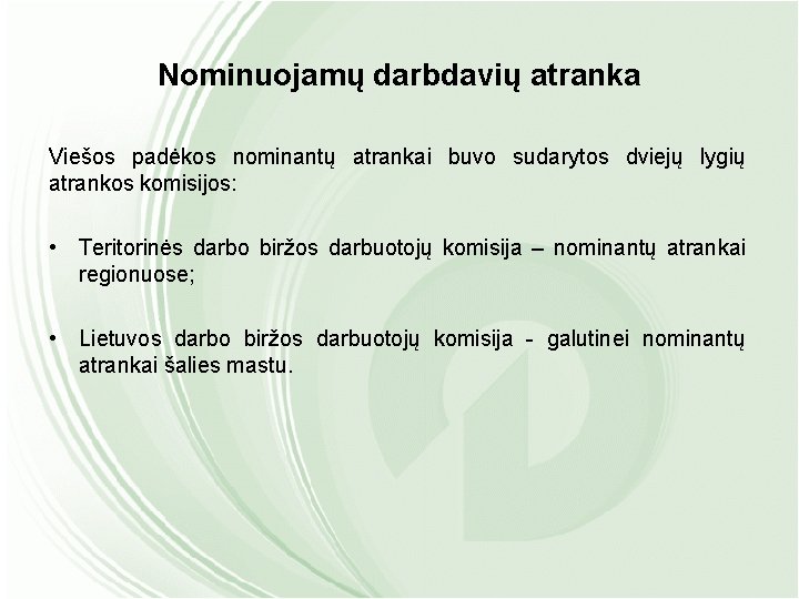 Nominuojamų darbdavių atranka Viešos padėkos nominantų atrankai buvo sudarytos dviejų lygių atrankos komisijos: •