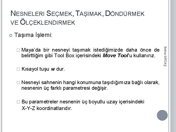 NESNELERI SEÇMEK, TAŞIMAK, DÖNDÜRMEK VE ÖLÇEKLENDIRMEK Taşıma İşlemi: bir nesneyi taşımak istediğimizde daha önce