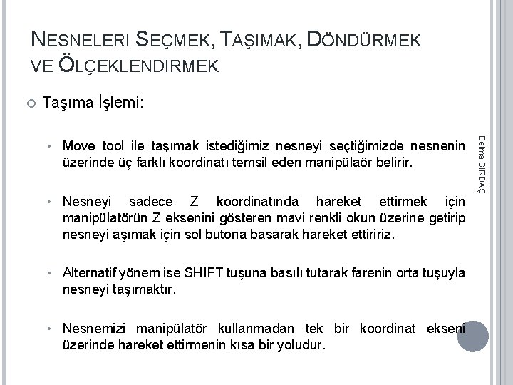 NESNELERI SEÇMEK, TAŞIMAK, DÖNDÜRMEK VE ÖLÇEKLENDIRMEK Taşıma İşlemi: Move tool ile taşımak istediğimiz nesneyi