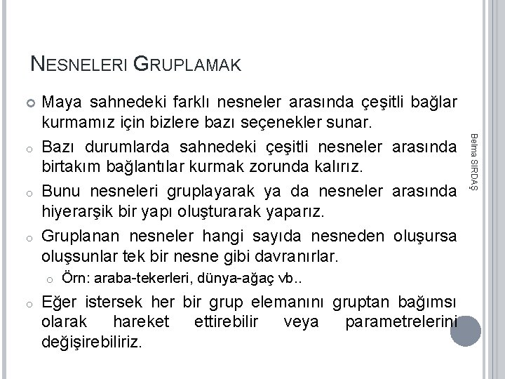 NESNELERI GRUPLAMAK o o Örn: araba-tekerleri, dünya-ağaç vb. . Eğer istersek her bir grup