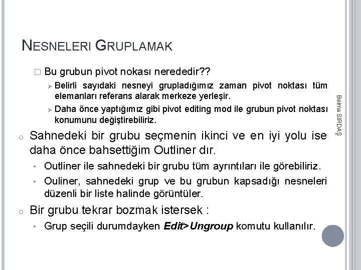 NESNELERI GRUPLAMAK � Bu Ø o Belirli sayıdaki nesneyi grupladığımız zaman pivot noktası tüm