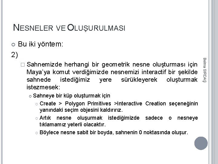 NESNELER VE OLUŞURULMASI Bu iki yöntem: � Sahnemizde herhangi bir geometrik nesne oluşturması için