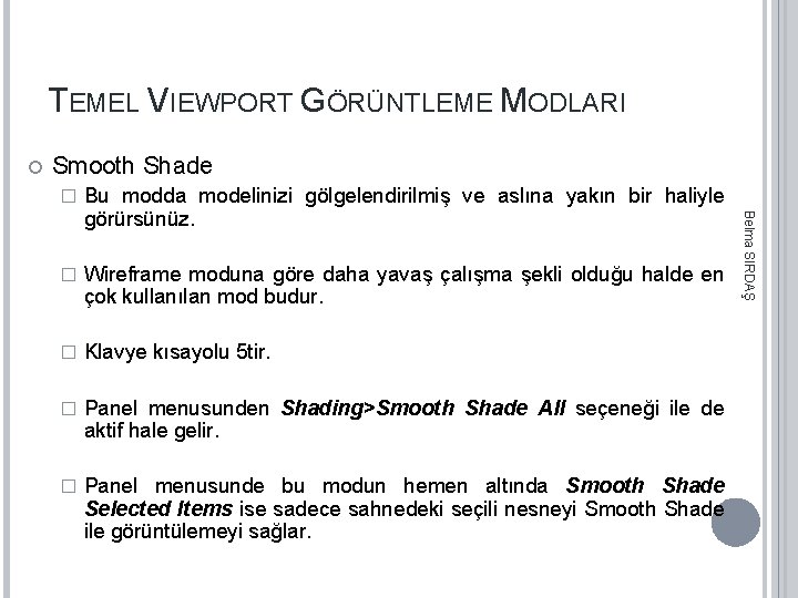 TEMEL VIEWPORT GÖRÜNTLEME MODLARI Smooth Shade Bu modda modelinizi gölgelendirilmiş ve aslına yakın bir