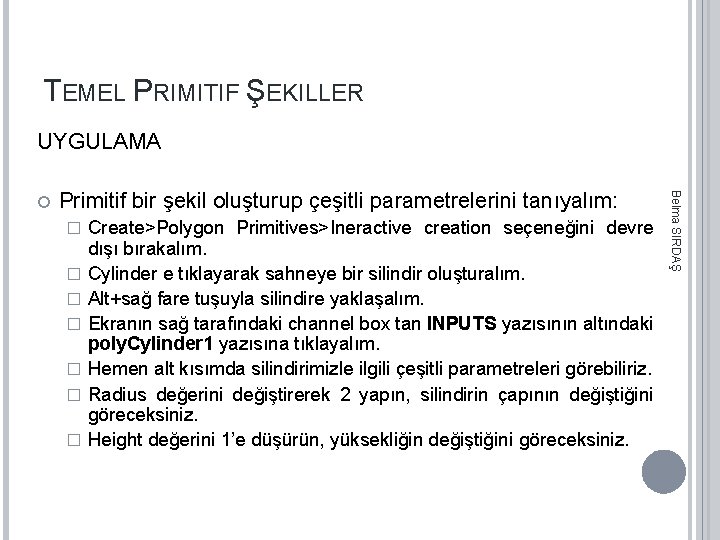 TEMEL PRIMITIF ŞEKILLER UYGULAMA Primitif bir şekil oluşturup çeşitli parametrelerini tanıyalım: � � �