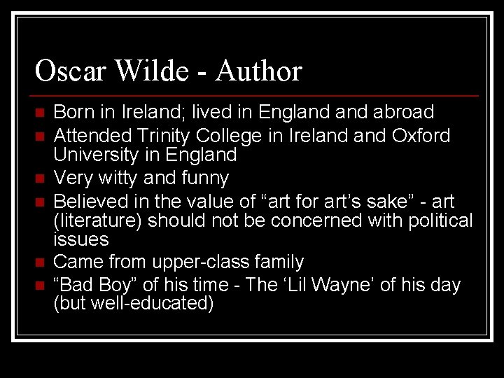 Oscar Wilde - Author n n n Born in Ireland; lived in England abroad