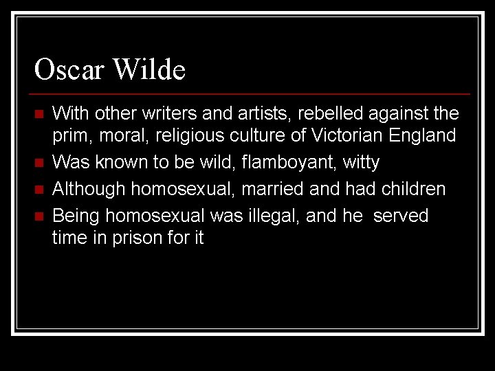 Oscar Wilde n n With other writers and artists, rebelled against the prim, moral,