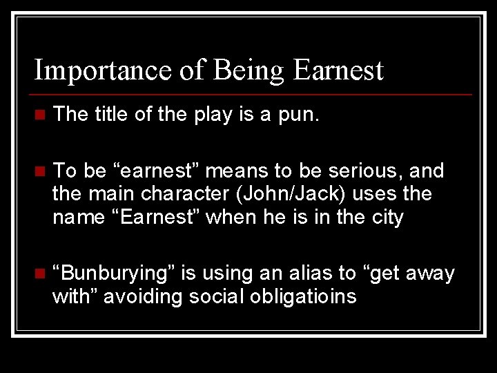 Importance of Being Earnest n The title of the play is a pun. n