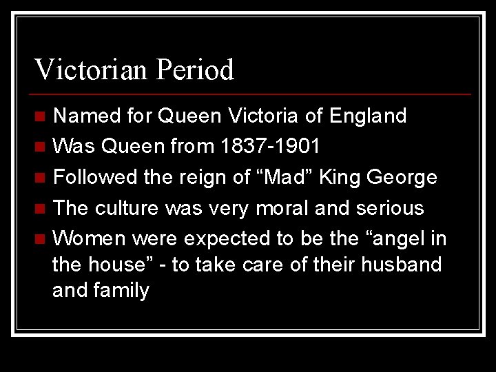 Victorian Period Named for Queen Victoria of England n Was Queen from 1837 -1901
