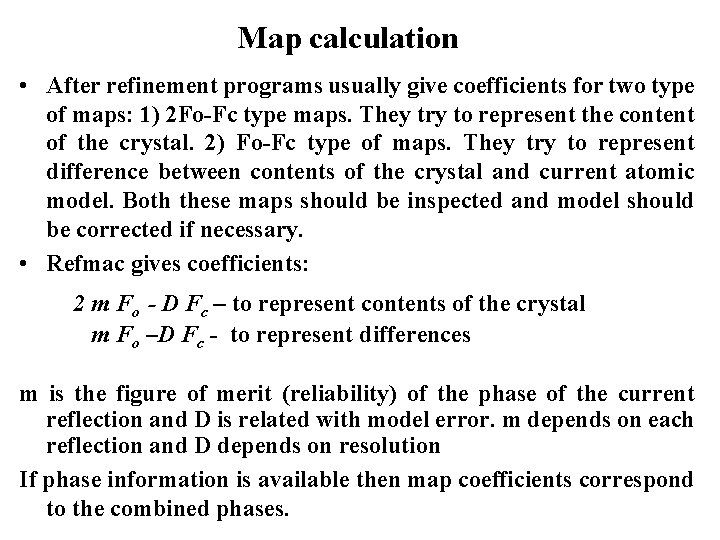 Map calculation • After refinement programs usually give coefficients for two type of maps: