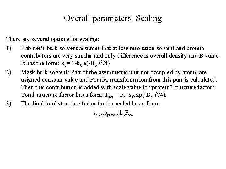 Overall parameters: Scaling There are several options for scaling: 1) Babinet’s bulk solvent assumes