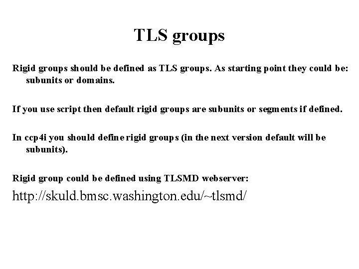 TLS groups Rigid groups should be defined as TLS groups. As starting point they