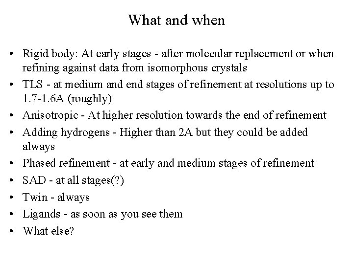 What and when • Rigid body: At early stages - after molecular replacement or