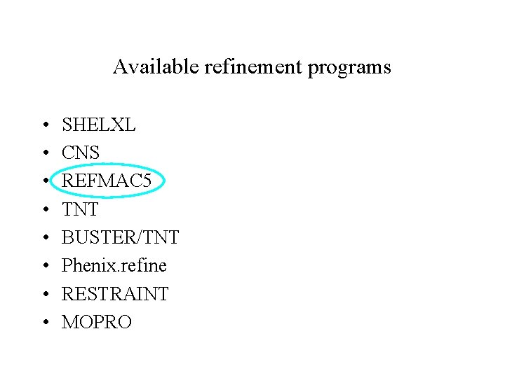 Available refinement programs • • SHELXL CNS REFMAC 5 TNT BUSTER/TNT Phenix. refine RESTRAINT