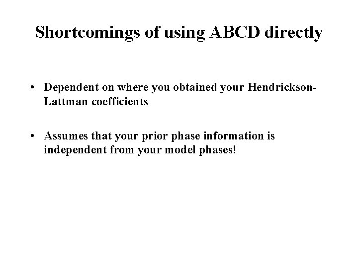 Shortcomings of using ABCD directly • Dependent on where you obtained your Hendrickson. Lattman