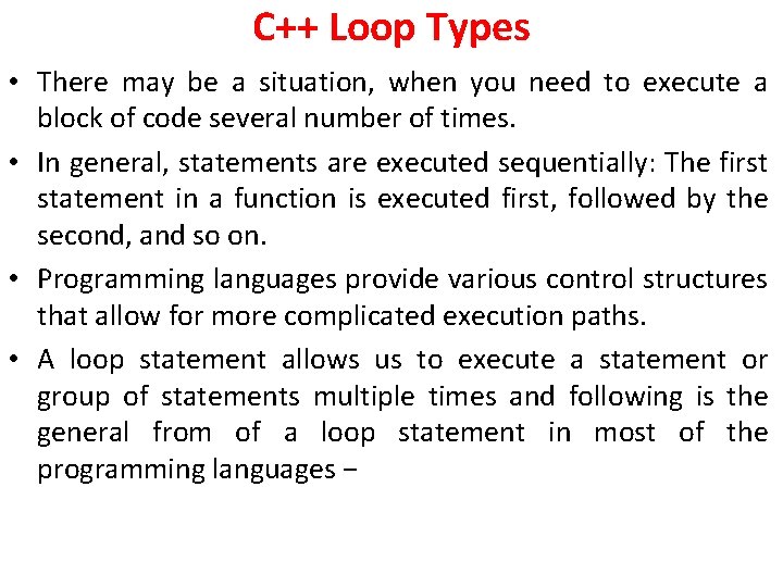 C++ Loop Types • There may be a situation, when you need to execute C++ Loop Types • There may be a situation, when you need to execute