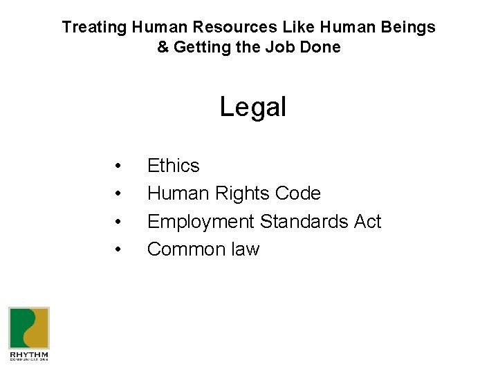Treating Human Resources Like Human Beings & Getting the Job Done Legal • •