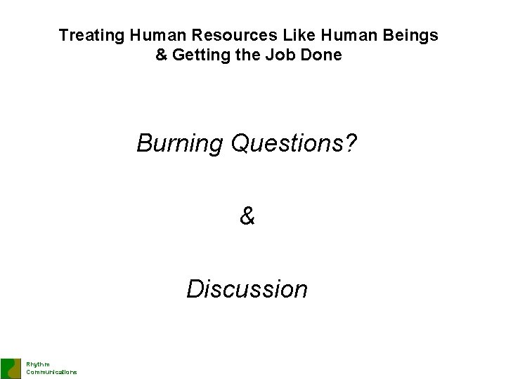 Treating Human Resources Like Human Beings & Getting the Job Done Burning Questions? &