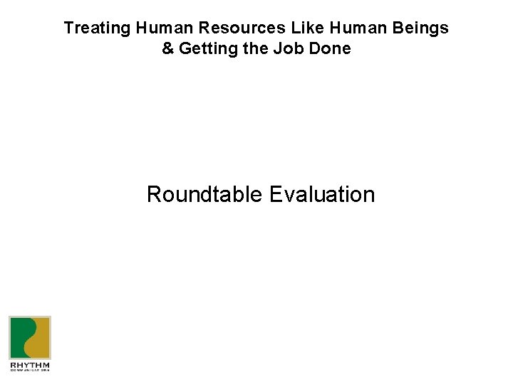 Treating Human Resources Like Human Beings & Getting the Job Done Roundtable Evaluation 