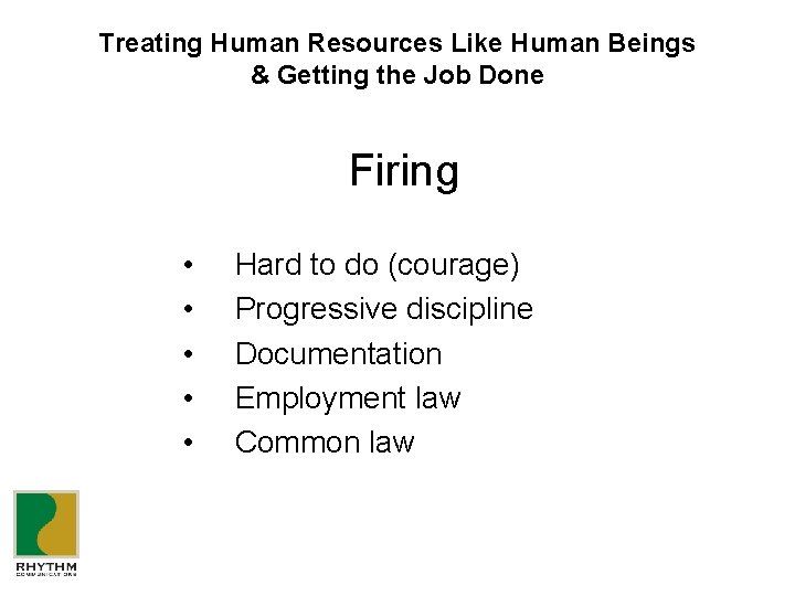 Treating Human Resources Like Human Beings & Getting the Job Done Firing • •