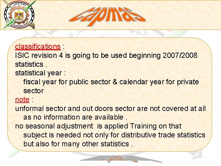 classifications : ISIC revision 4 is going to be used beginning 2007/2008 statistics. statistical