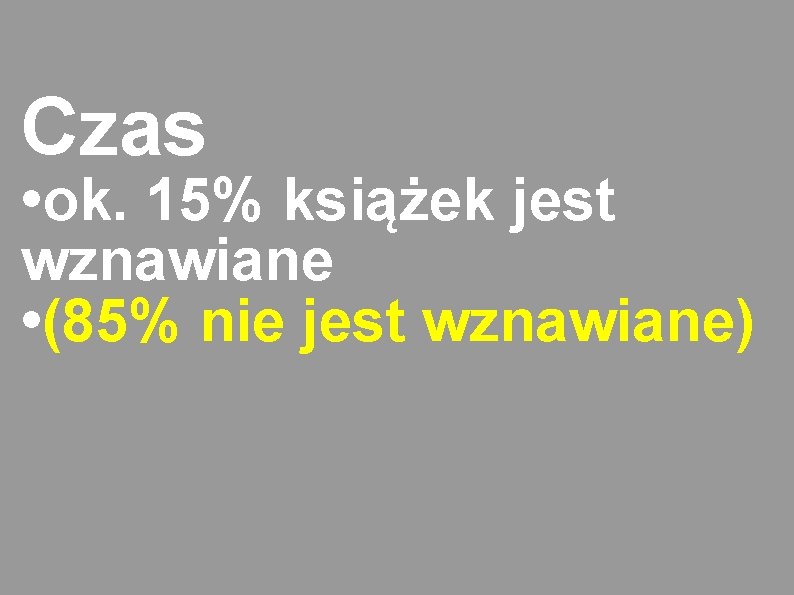 Czas • ok. 15% książek jest wznawiane • (85% nie jest wznawiane) 
