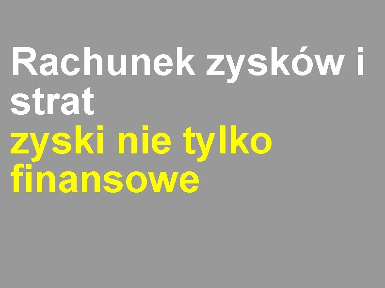 Rachunek zysków i strat zyski nie tylko finansowe 