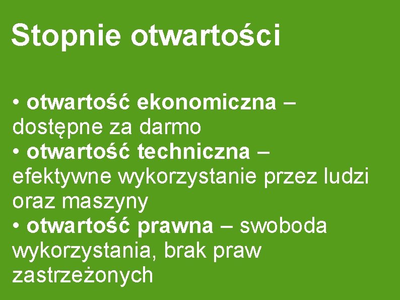 Stopnie otwartości • otwartość ekonomiczna – dostępne za darmo • otwartość techniczna – efektywne