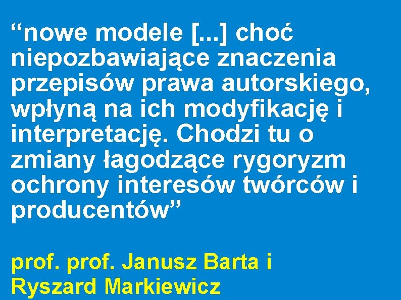 “nowe modele [. . . ] choć niepozbawiające znaczenia przepisów prawa autorskiego, wpłyną na