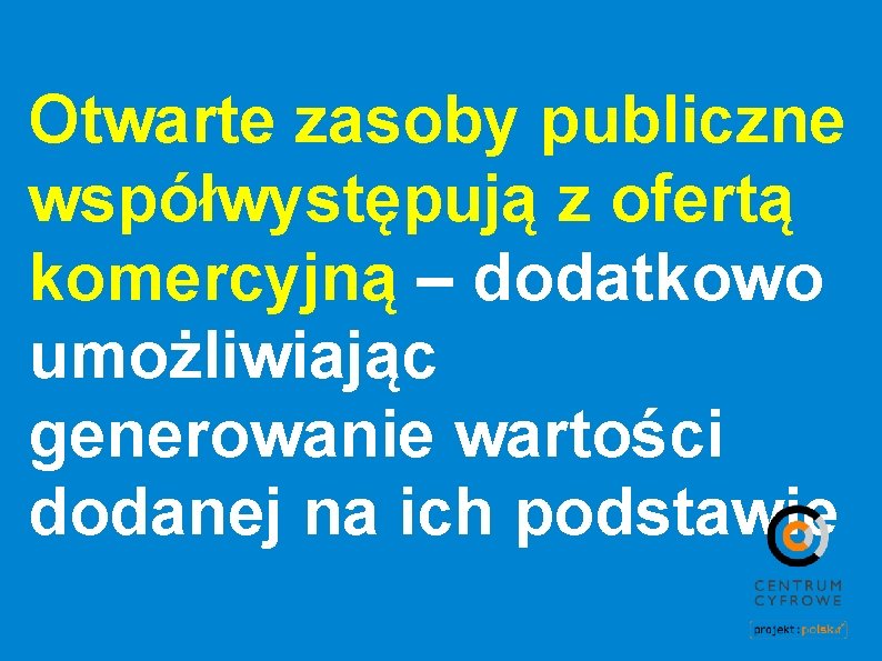Otwarte zasoby publiczne współwystępują z ofertą komercyjną – dodatkowo umożliwiając generowanie wartości dodanej na