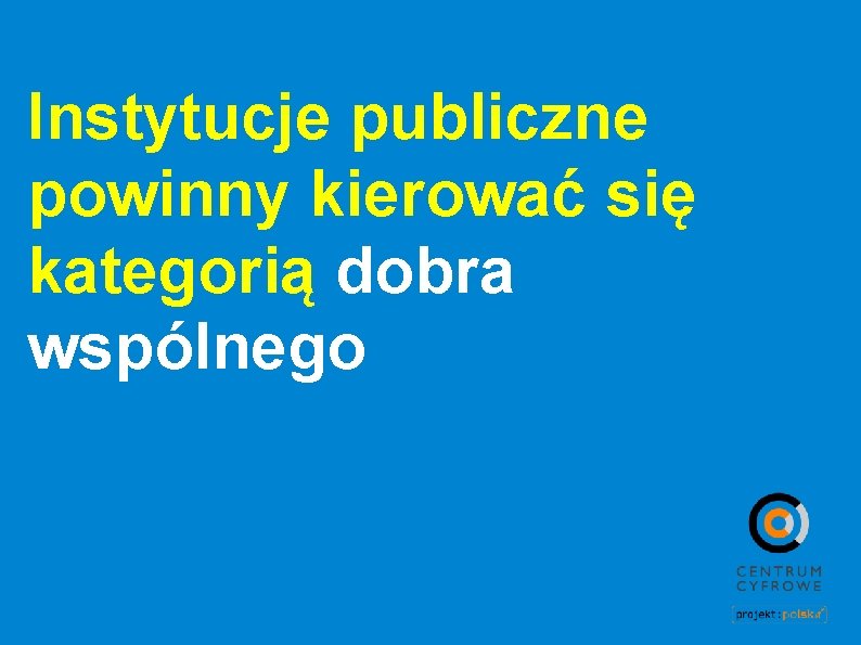 Instytucje publiczne powinny kierować się kategorią dobra wspólnego 