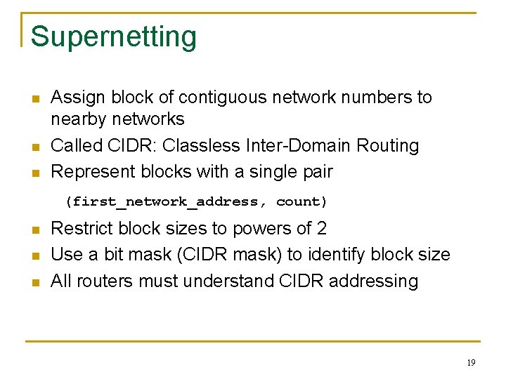 Supernetting n n n Assign block of contiguous network numbers to nearby networks Called