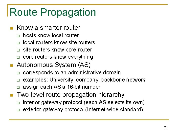 Route Propagation n Know a smarter router q q n Autonomous System (AS) q